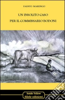 Un insolito caso per il commissario Bodoni libro di Marengo Fausto