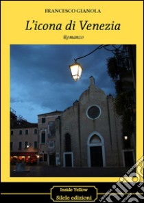 L'icona di Venezia libro di Gianola Francesco