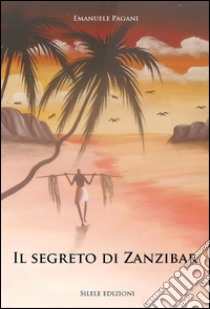 Il segreto di Zanzibar libro di Pagani Emanuele