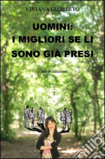 Uomini: i migliori se li sono già presi libro di Giliberto Viviana