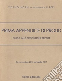 Prima appendice di Proud. Guida alle produzioni Bepose libro di Incani Tiziano