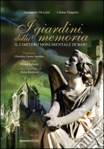 I giardini della memoria. Il cimitero monumentale di Bari libro di De Luisi Alessandro; Tangorra Liliana