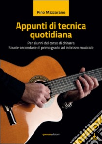 Appunti di tecnica quotidiana. Per alunni del corso di chitarra. Scuole secondarie di primo grado ad indirizzo musicale. Ediz. per la scuola. Con basi musicali scaricabili libro di Mazzarano Pino