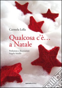 Qualcosa c'è... a Natale libro di Lella Carmela