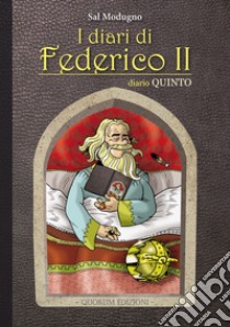 I diari di Federico II. Diario. Ediz. critica. Vol. 5: E divenne l'Anticristo libro di Modugno Sal