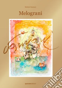 Melograni. Ediz. limitata libro di Damiani Michele; Pagone O. (cur.)