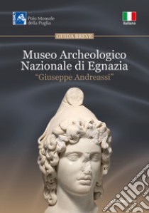 Museo Archeologico Nazionale di Egnazia «Giuseppe Andreassi» libro di Ciancio A. (cur.)