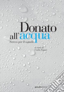 Donato all'acqua. Sereco per il mondo libro di Figari C. (cur.)