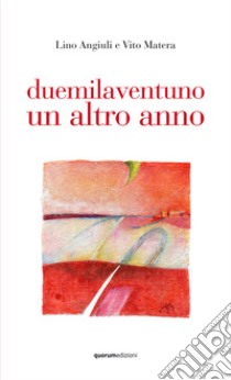 Duemilaventuno un altro anno libro di Angiuli Lino; Matera Vito