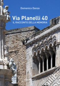 Via Planelli 40. Il racconto della memoria libro di Danza Domenico