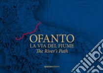 Ofanto. La via del fiume-The River's Path. Ediz. bilingue libro di Rossi Filli