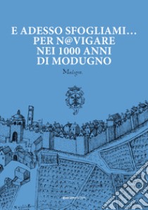 E adesso sfogliami... per n@vigare nei 1000 anni di Modugno. Digital Culture per la conoscenza e la valorizzazione turistico-culturale del territorio. Con Espansione digitale di alcune pagine. Con Segnalibro libro