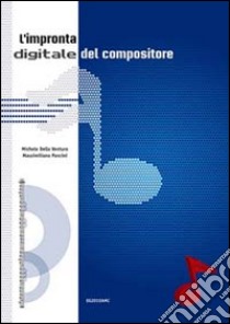 L'impronta digitale del compositore libro di Della Ventura Michele; Pancini Massimiliano