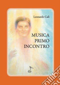 Musica primo incontro libro di Calì Leonardo