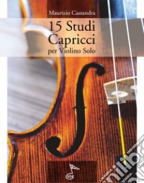 15 studi capricci. Per violino solo libro di Cassandra Maurizio