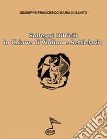 Solfeggi difficili in chiave di violino e setticlavio libro di Di Santo Giuseppe Francesco Maria