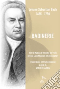 Badinerie. Trascrizione per quartetto di fiati libro di Bach Johann Sebastian; Farina W. (cur.)
