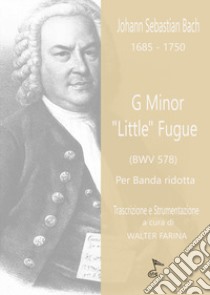 G Minor «Little» Fugue. Trascrizione per banda ridotta. Partitura e parti libro di Bach Johann Sebastian