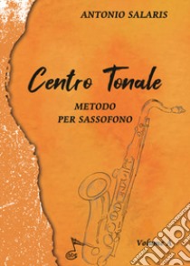 Centro tonale. Metodo per sassofono. Vol. A libro di Salaris Antonio