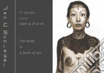 Jan Schlegel. Il corpo come opera d'arte-The body as a form of art. Ediz. bilingue libro di Luser Federica