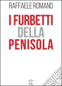 I furbetti della Penisola libro di Romano Raffaele