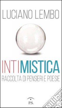 Intimistica. Raccolta di pensieri e poesie libro di Lembo Luciano