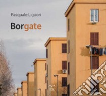 Borgate. Ediz. italiana e inglese libro di Liguori Pasquale