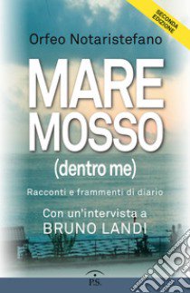 Mare mosso (dentro me). Racconti e frammenti di diario libro di Notaristefano Orfeo