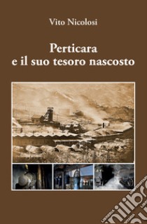 Perticara e il suo tesoro nascosto libro di Nicolosi Vito