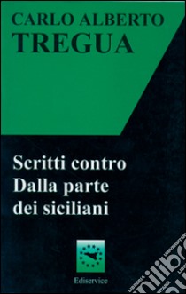 Scritti contro. Dalla parte dei siciliani libro di Tregua Carlo Alberto