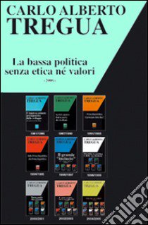 La bassa politica senza etica né valore libro di Tregua Carlo Alberto; Fisichella M. F. (cur.)