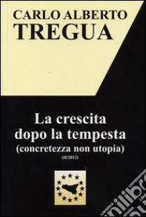 La crescita dopo la tempesta (concretezza non utopia) libro di Tregua Carlo Alberto; Fisichella M. F. (cur.)