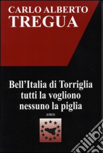 Bell'Italia di Torriglia tutti la vogliono nessuno la piglia libro di Tregua Carlo Alberto; Fisichella M. F. (cur.)