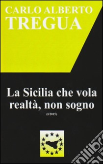 La Sicilia che vola realtà, non sogno libro di Tregua Carlo Alberto; Fisichella M. F. (cur.)