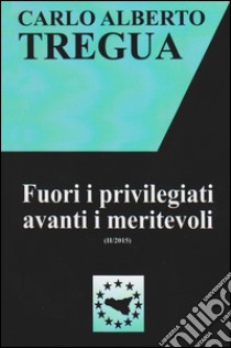 Fuori i privilegiati avanti i meritevoli libro di Tregua Carlo Alberto; Fisichella M. F. (cur.)