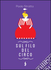 Sul filo del circo libro di Stratta Paolo