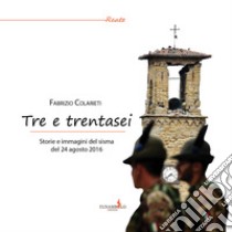 Tre e trentasei. Storie e immagini del sisma del 24 Agosto 2016. Ediz. a colori libro di Colarieti Fabrizio