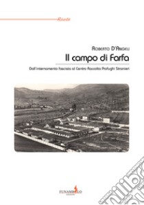 Il campo di Farfa. Dall'internamento fascista al Centro Raccolta Profughi Stranieri libro di D'Angeli Roberto