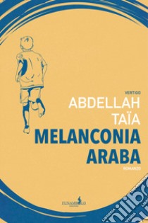 Melanconia araba libro di Taïa Abdellah