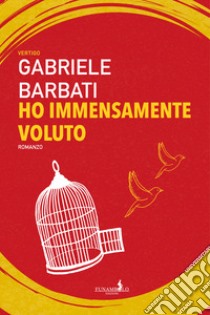 Ho immensamente voluto libro di Barbati Gabriele