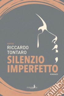 Silenzio imperfetto libro di Tontaro Riccardo