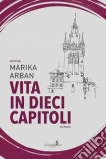 Vita in dieci capitoli libro di Arban Marika