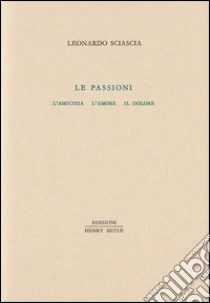 Le passioni libro di Sciascia Leonardo