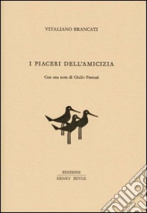 I piaceri dell'amicizia libro di Brancati Vitaliano; Ferroni G. (cur.)