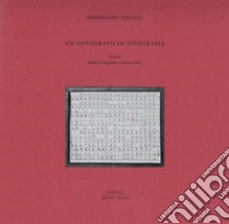 Un fotografo in tipografia. Ediz. illustrata libro di Scianna Ferdinando; Codignola M. (cur.); Salis S. (cur.)