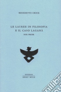 Le lauree in filosofia e il caso Laganà. Due prose libro di Croce Benedetto