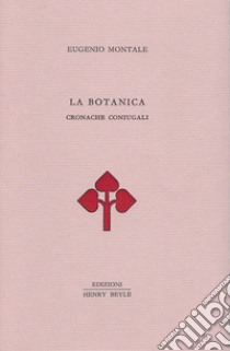 La botanica. Cronache coniugali libro di Montale Eugenio