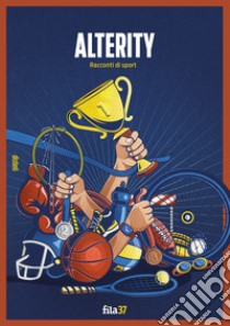 Alterity. Racconti di sport libro