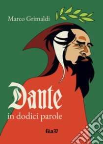 Dante in dodici parole libro di Grimaldi Marco