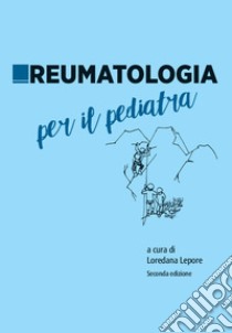Reumatologia per il pediatra. Nuova ediz. libro di Lepore L. (cur.)